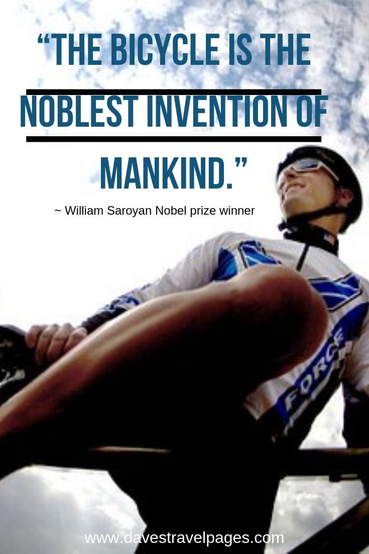The bicycle is the noblest invention of mankind.