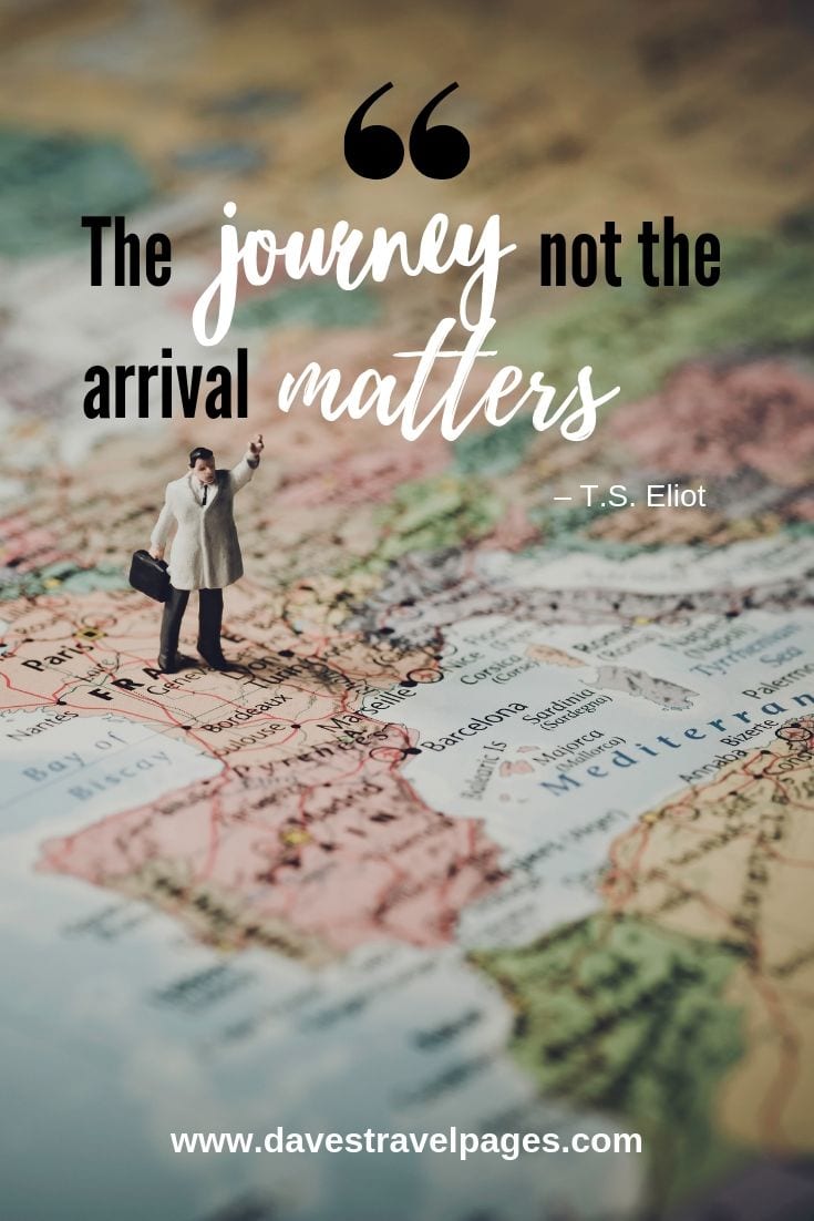 “The journey not the arrival matters.”