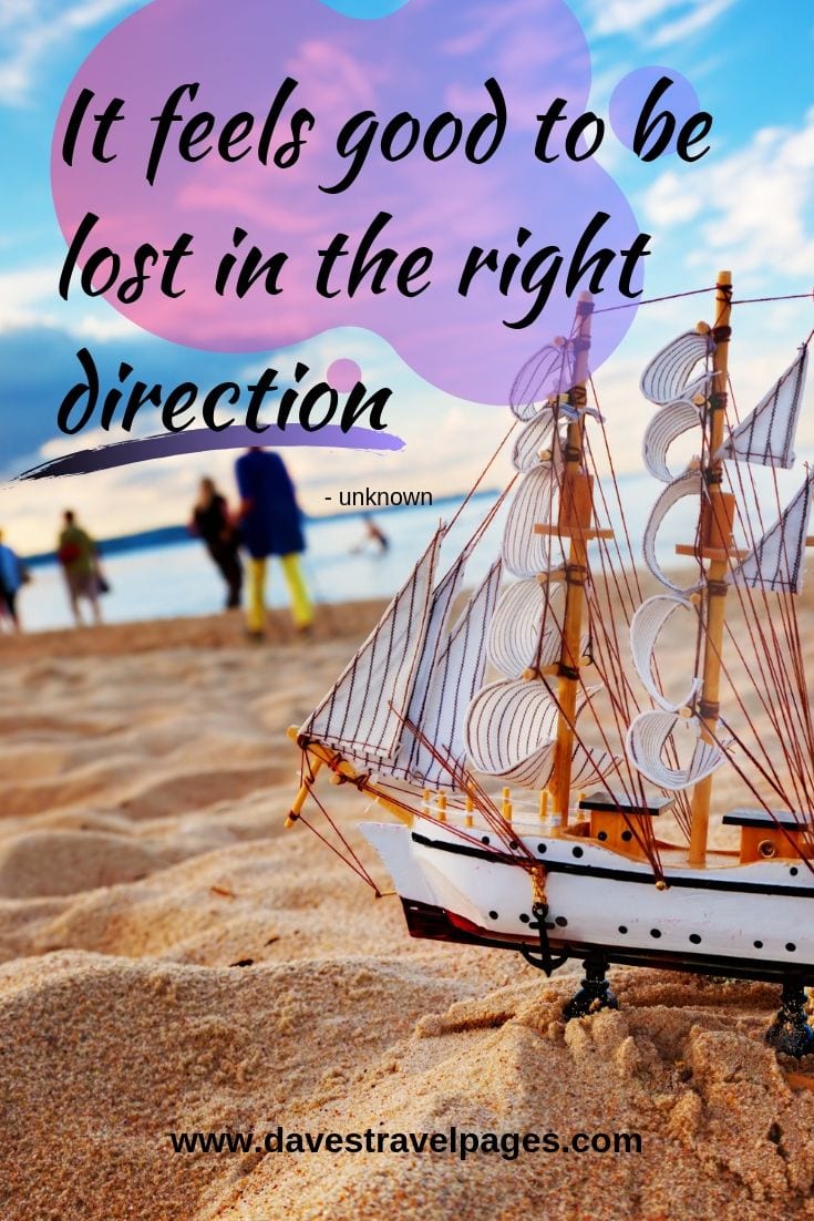Top travel quotes: “It feels good to be lost in the right direction”