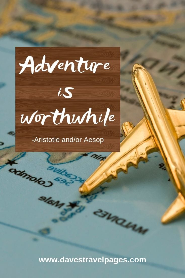 Classic adventure quote - “Adventure is worthwhile.”