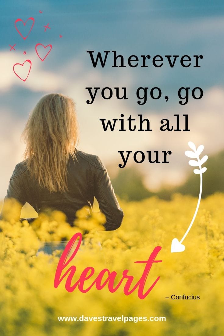 Top travel quotes collection - “Wherever you go, go with all your heart”