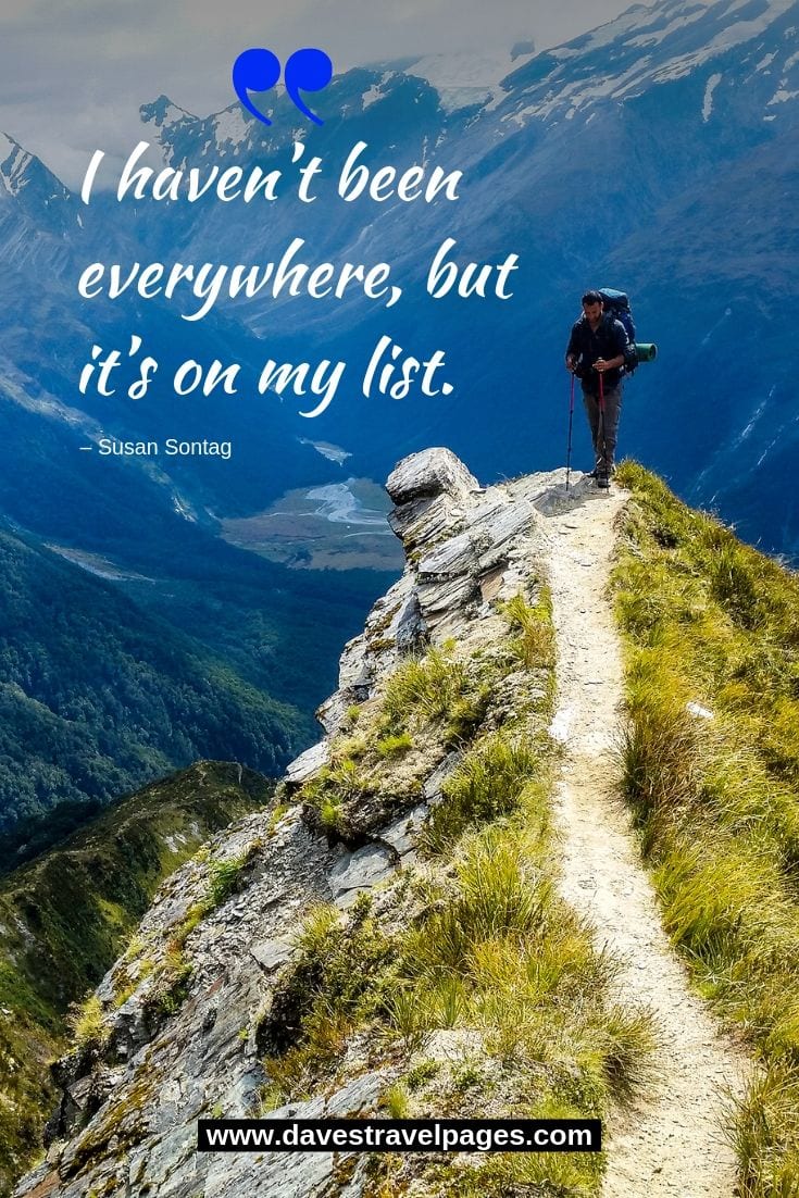 Top travel quote - “I haven’t been everywhere, but it’s on my list.”