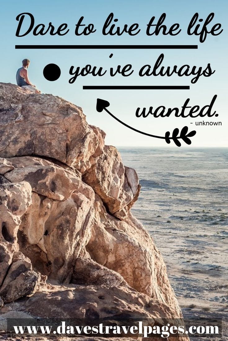 Inspirational Quotes - “Dare to live the life you’ve always wanted.”