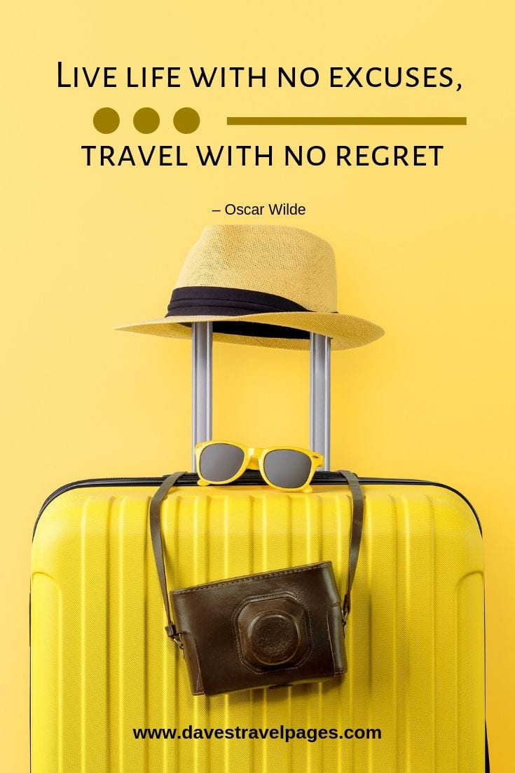 “Live life with no excuses, travel with no regret”