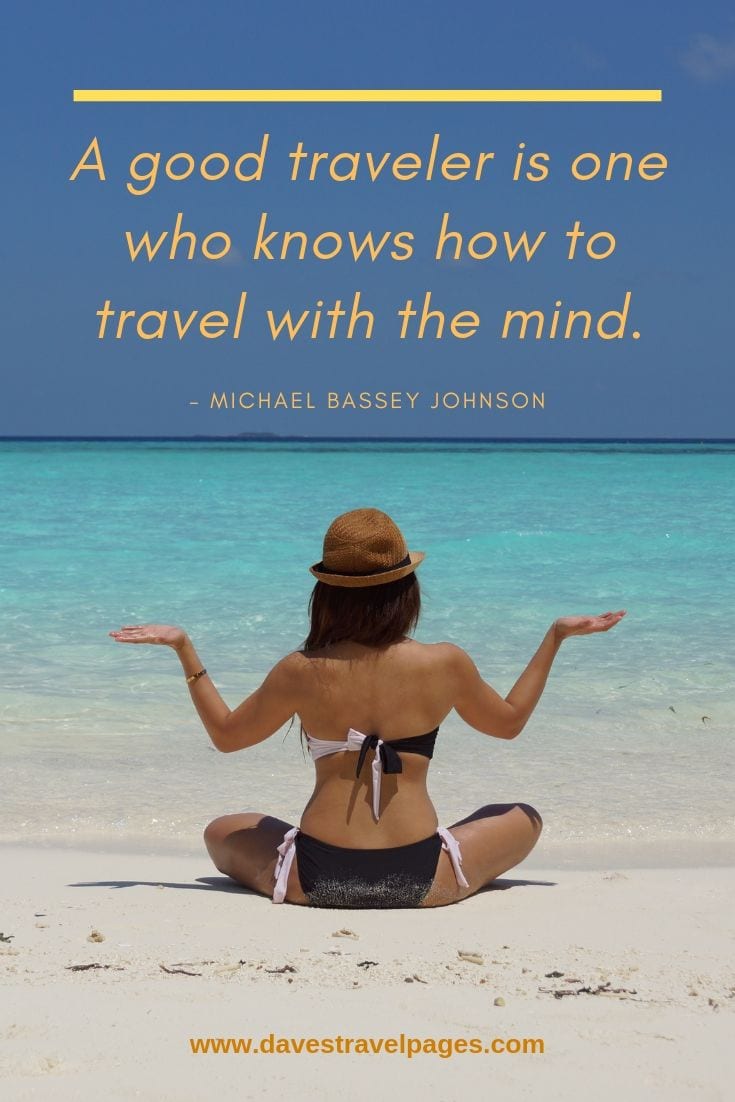 Traveling sayings and captions - “A good traveler is one who knows how to travel with the mind.”