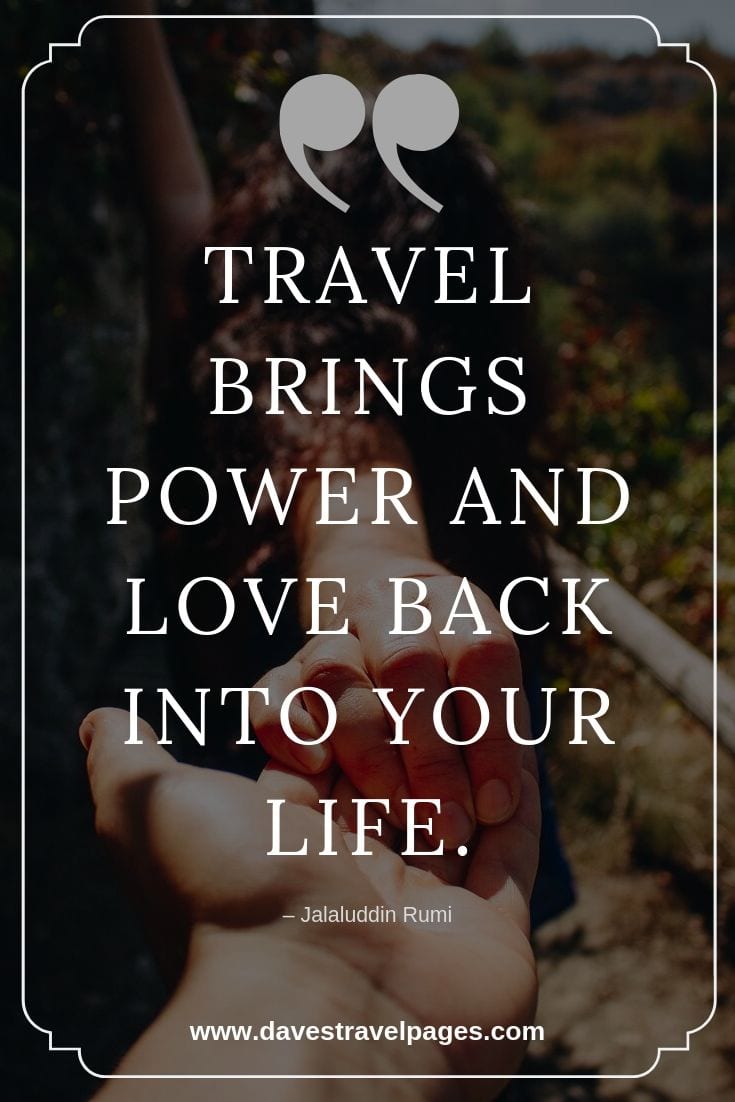Motivational Quotes - “Travel brings power and love back into your life.”