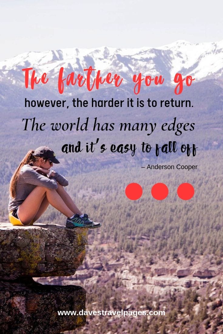 Top journey quotes - “The farther you go, however, the harder it is to return. The world has many edges, and it’s easy to fall off.”