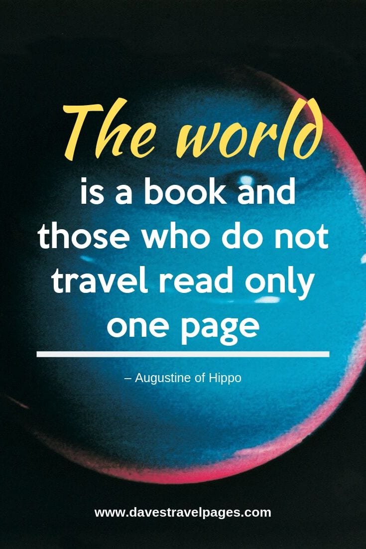 “The world is a book and those who do not travel read only one page.”
