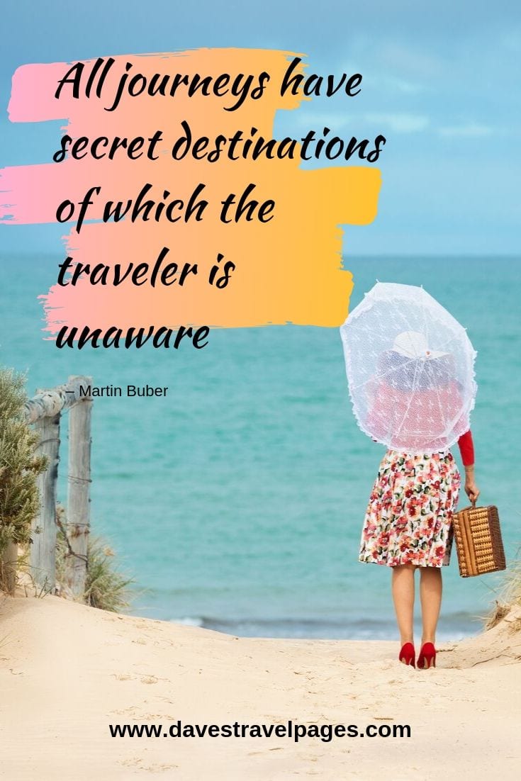 Travel captions and sayings: “All journeys have secret destinations of which the traveler is unaware.”