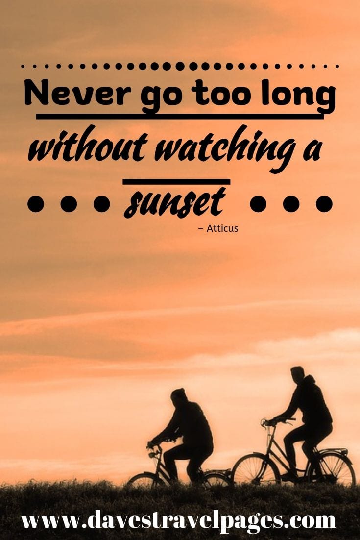 “Never go too long without watching a sunset”