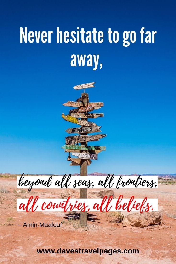 Inspiring quotes - “Never hesitate to go far away, beyond all seas, all frontiers, all countries, all beliefs.”
