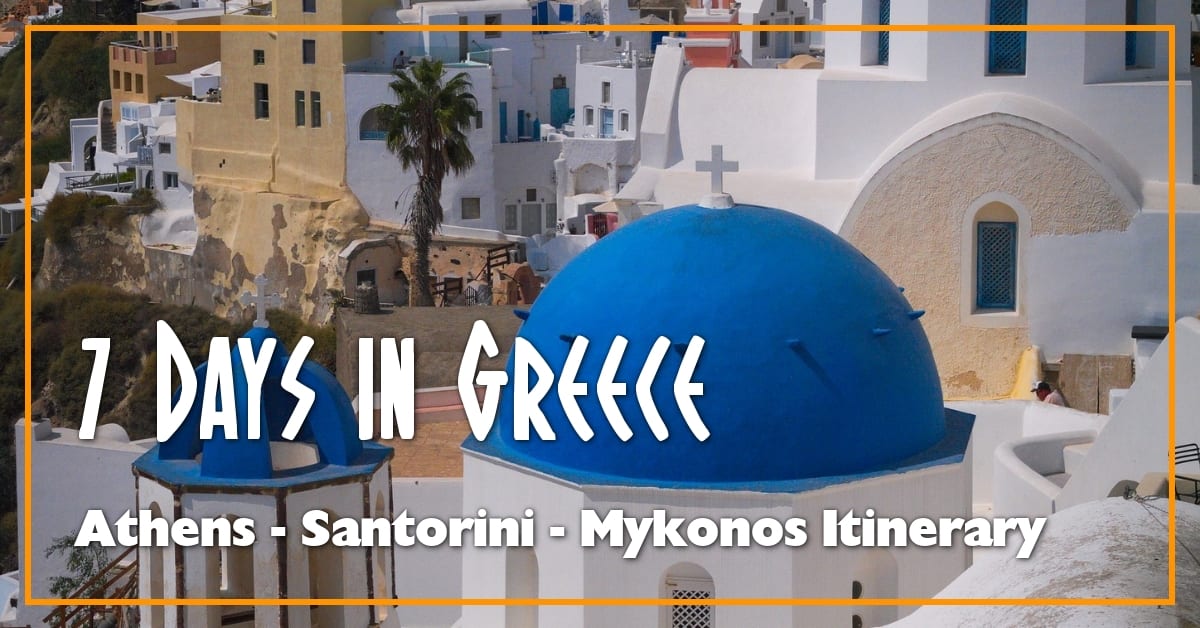 Greece Itinerary: 7 Days in Greece for First Time Visitors