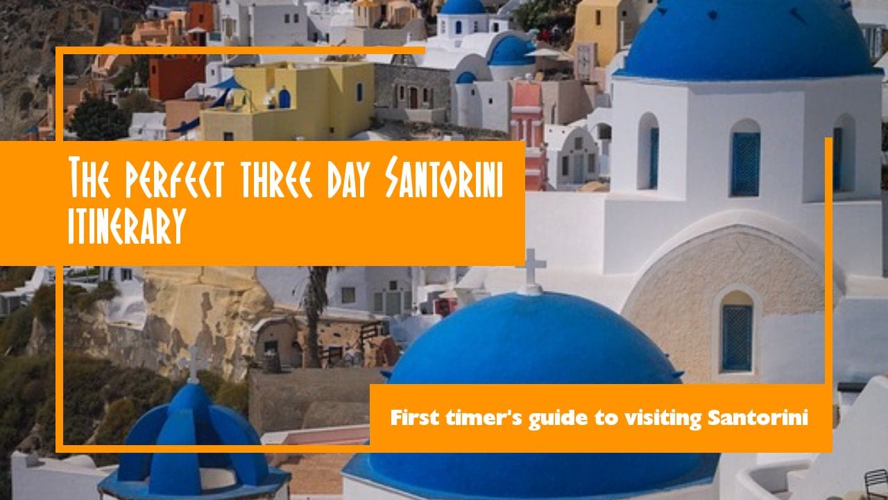 Santorini Itinerary: 3 Days in Santorini Greece For A Dream Vacation