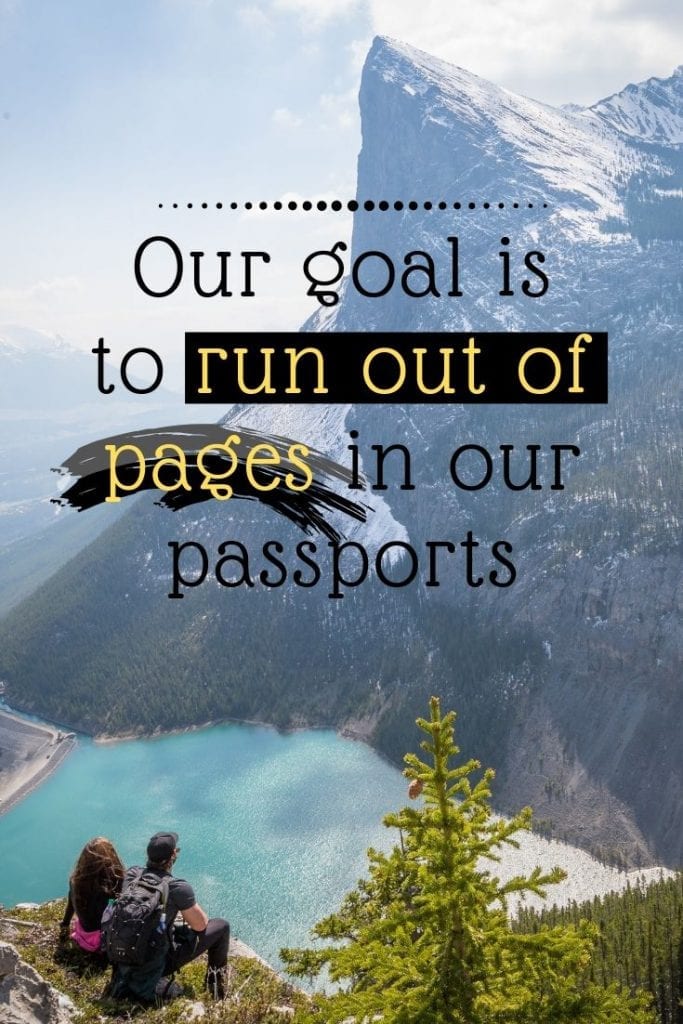 Our goal is to run out of pages in our passports