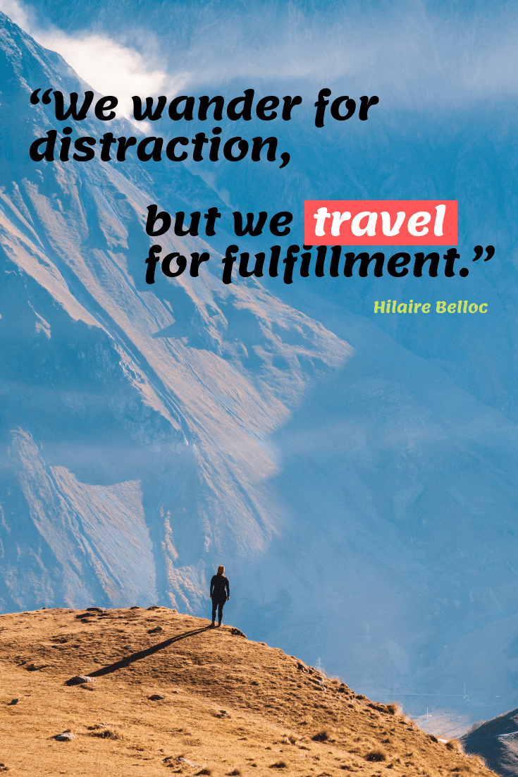 We wander for distraction, but we travel for fulfillment.