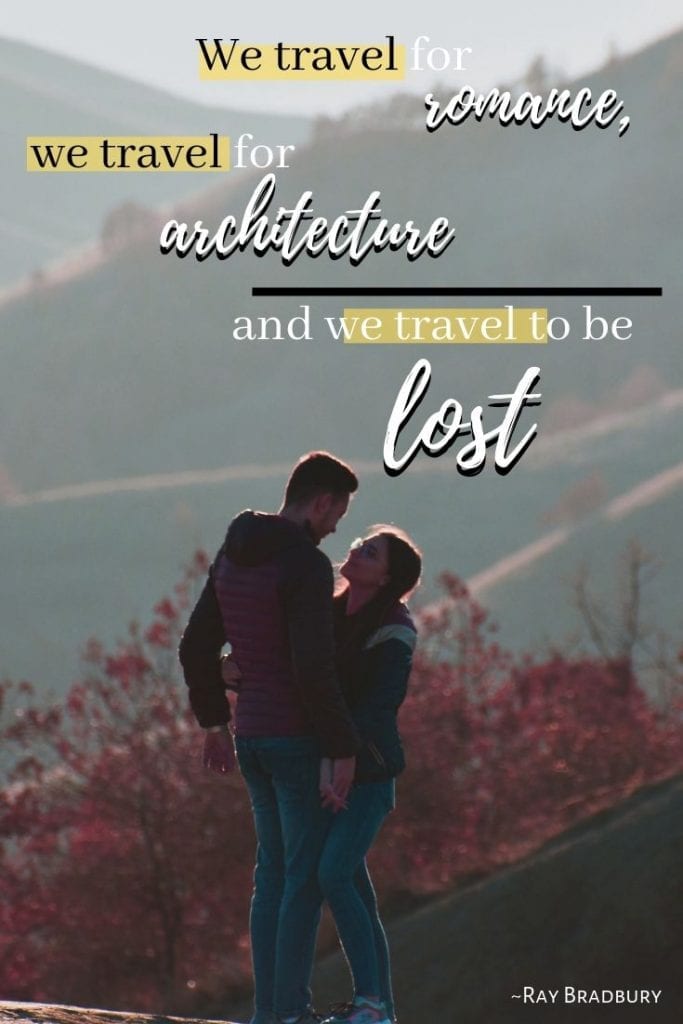 We travel for romance, we travel for architecture and we travel to be lost.