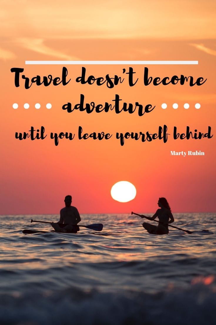 travel doesn't become adventure until you leave yourself behind