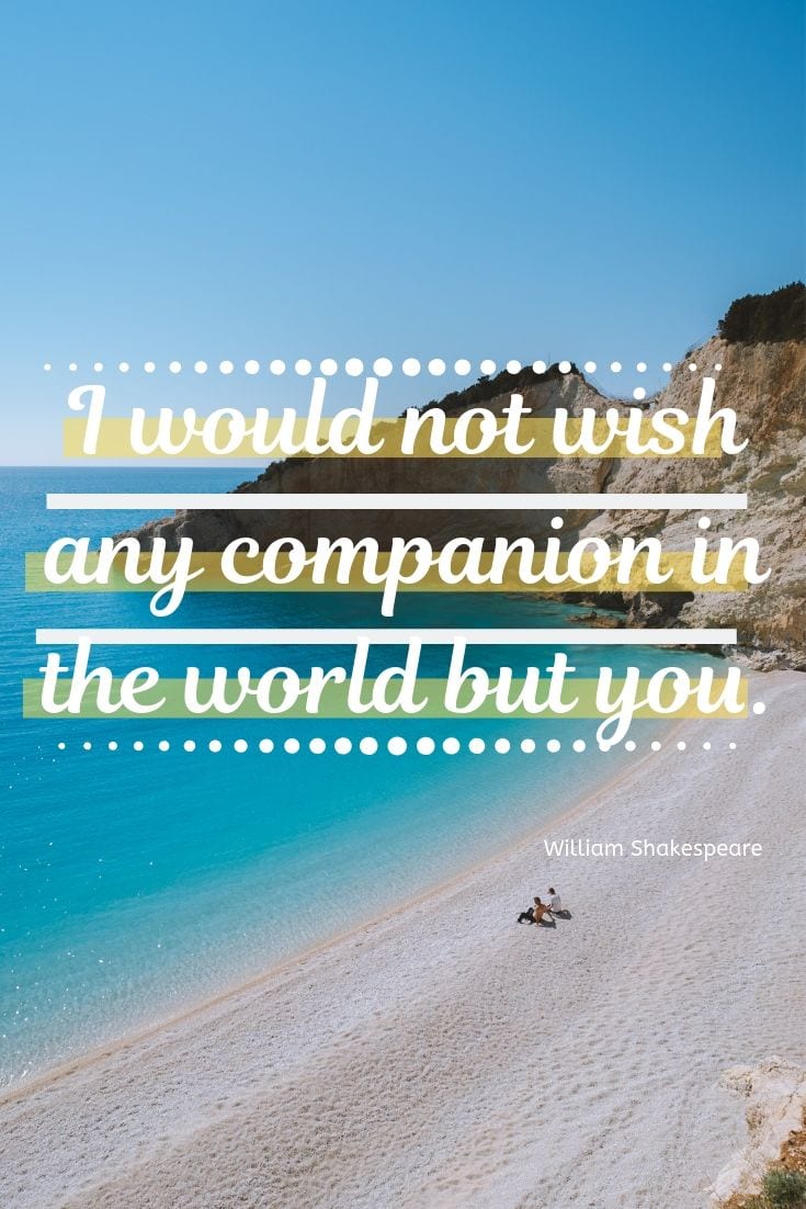 I would not wish any companion in the world but you