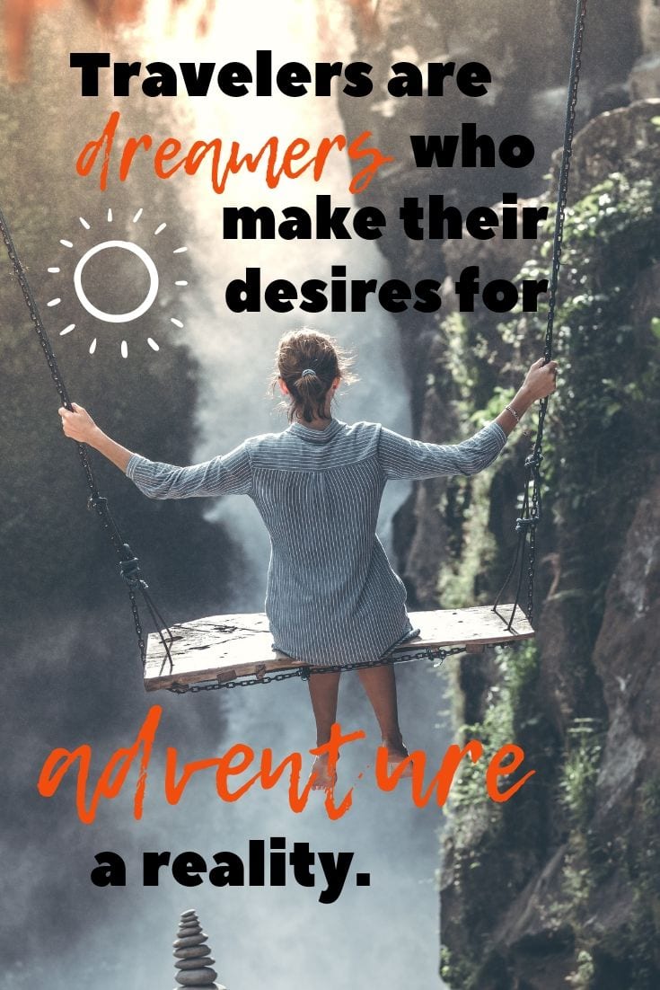 Travelers are dreamers who make their desires for adventure a reality.