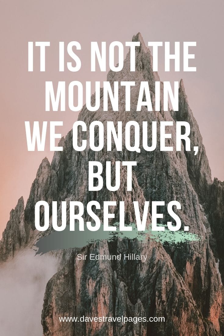 Mountaineering Quotes - “It is not the mountain we conquer, but ourselves."