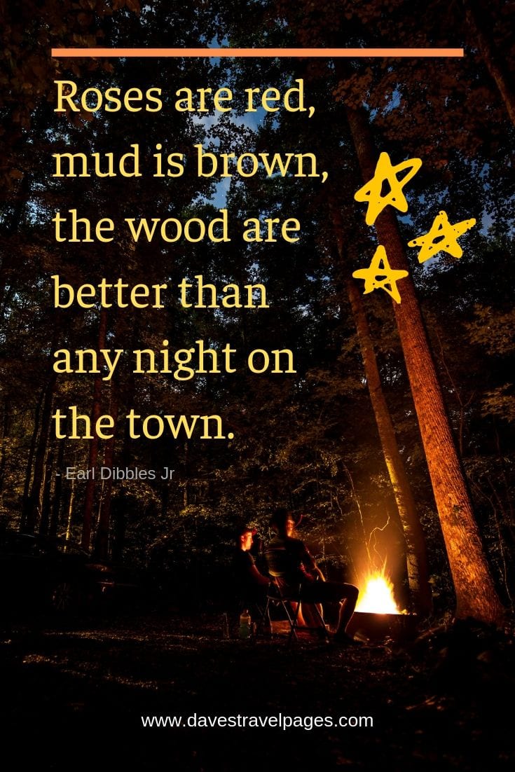Fun camping quotes - "Roses are red, mud is brown, the wood are better than any night on the town."