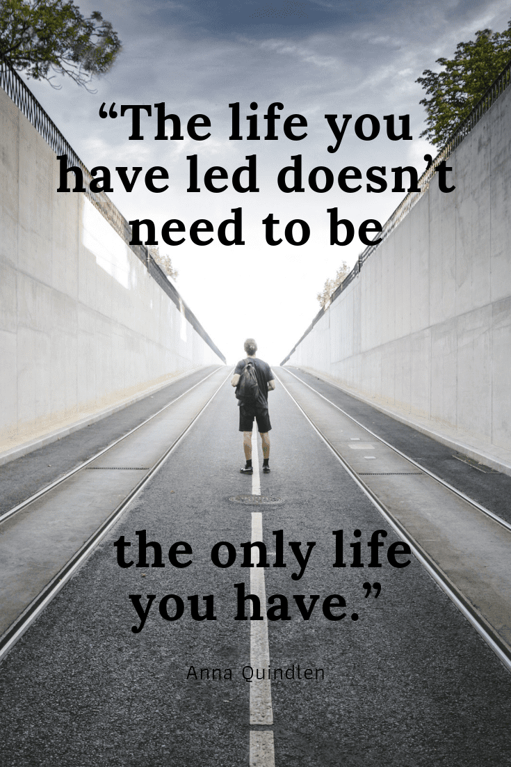 The life you have led doesn’t need to be the only life you have quote