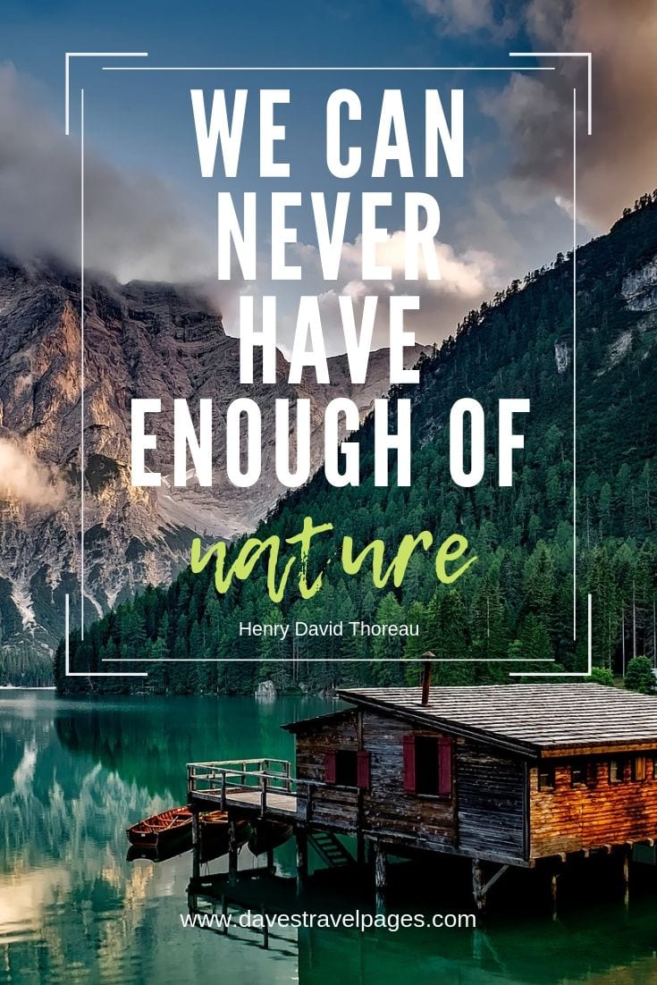 Quotes about nature - "We can never have enough of nature."