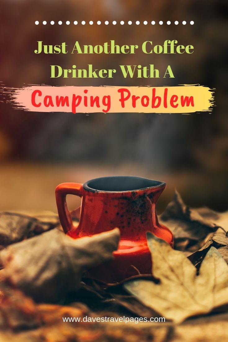 Campfire Quotes - “Just Another Coffee Drinker With A Camping Problem”