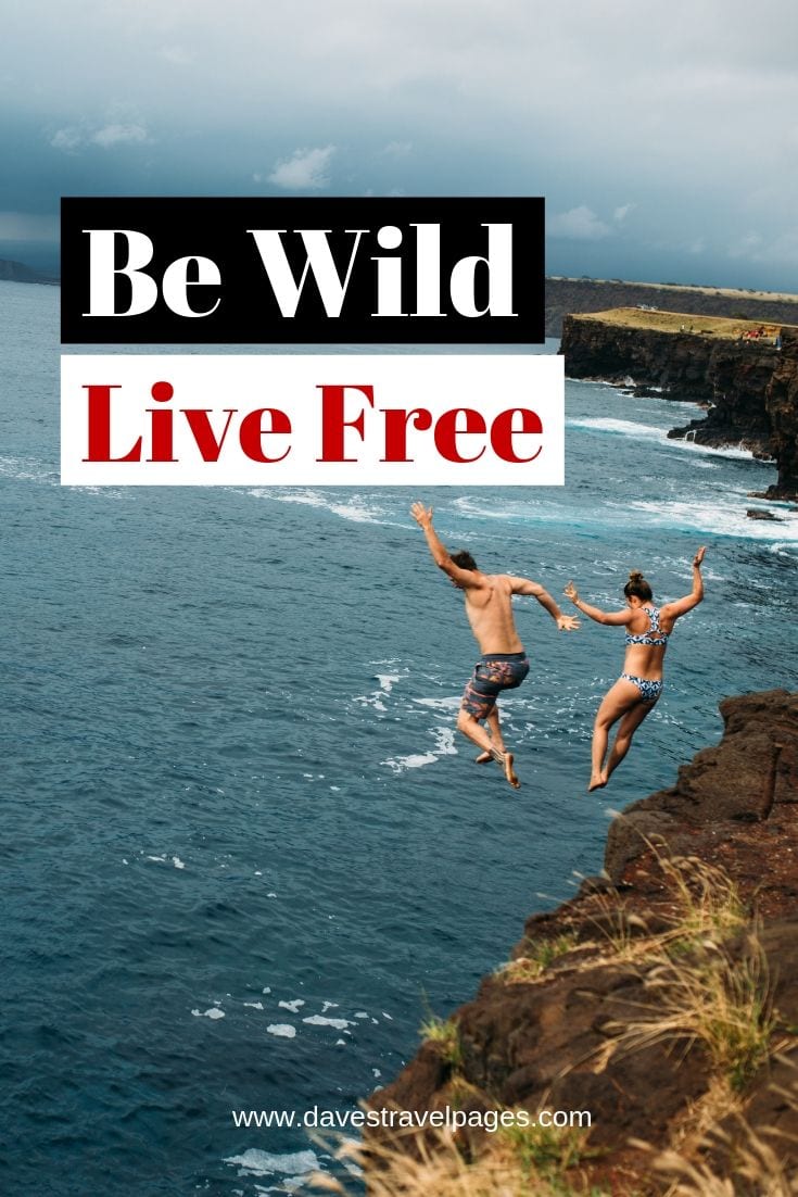 Inspiring Quotes - “Be Wild, Live Free”