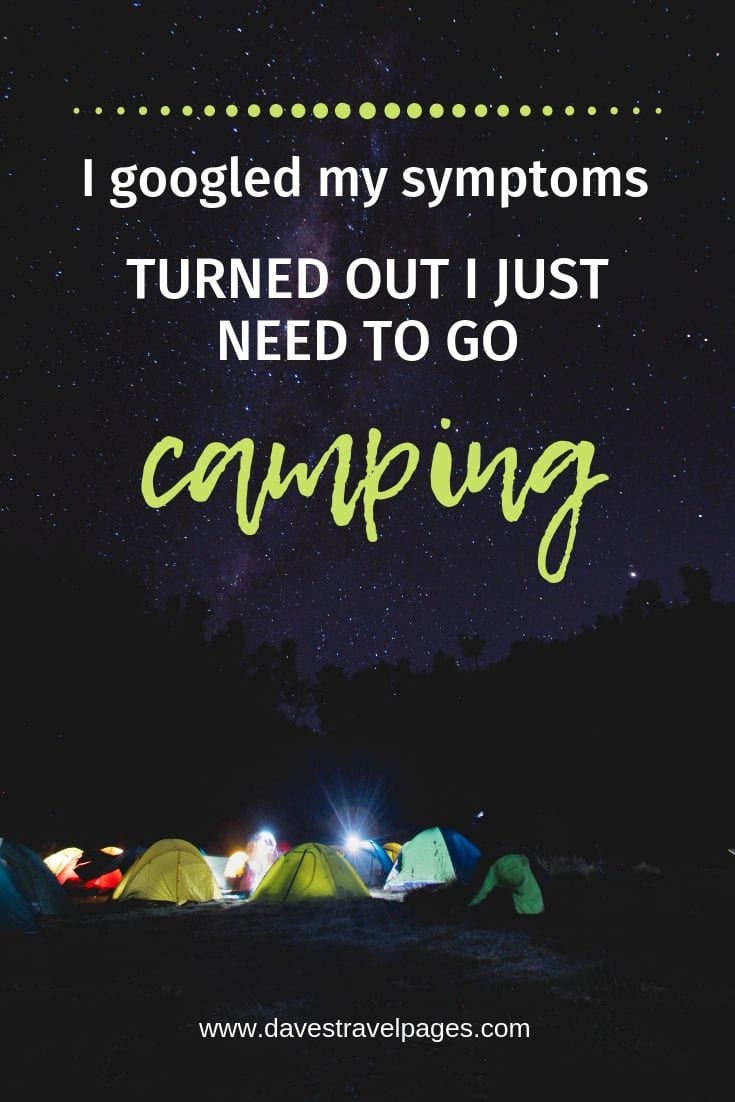 Best camping quotes: "I googled my symptoms... turned out I just need to go camping"