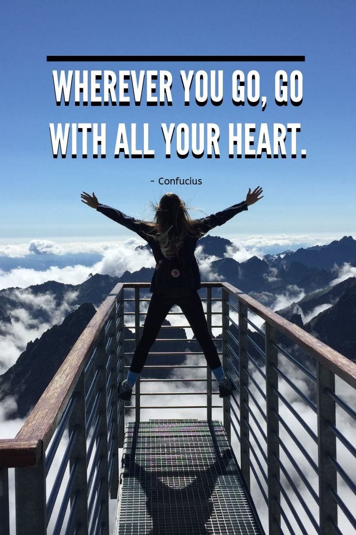 Wherever you go, go with all your heart.