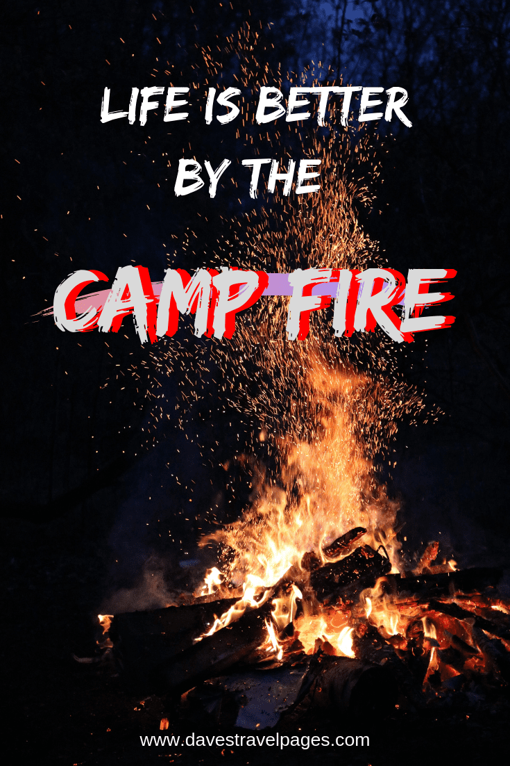 Quotes about camping - "Life is better by the camp fire"