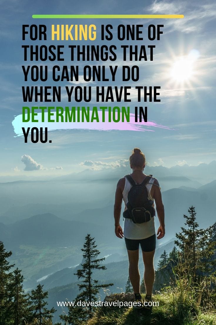 Quotes about hiking outdoors - “For hiking is one of those things that you can only do when you have the determination in you."