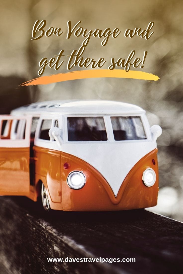 Bon Voyage and get there safe!