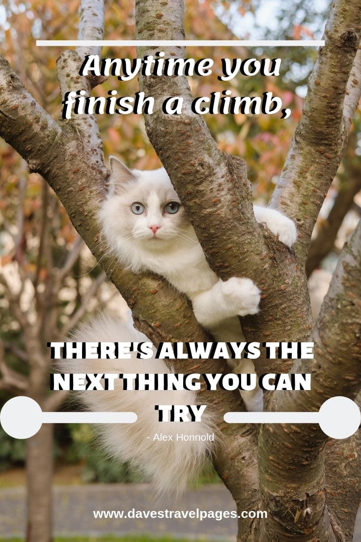 Quote about climbing - Anytime you finish a climb, there’s always the next thing you can try.