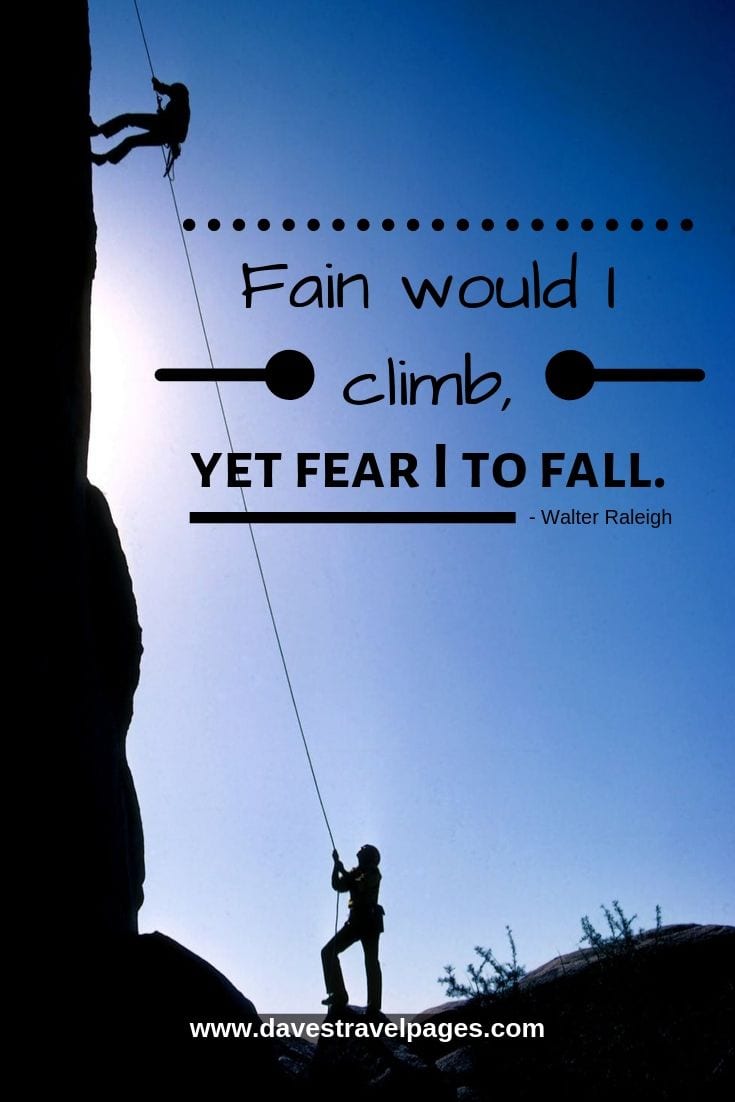 Fain would I climb, yet fear I to fall