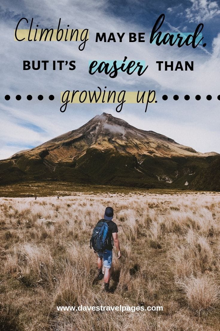 Climbing Quips - Climbing may be hard, but it’s easier than growing up.