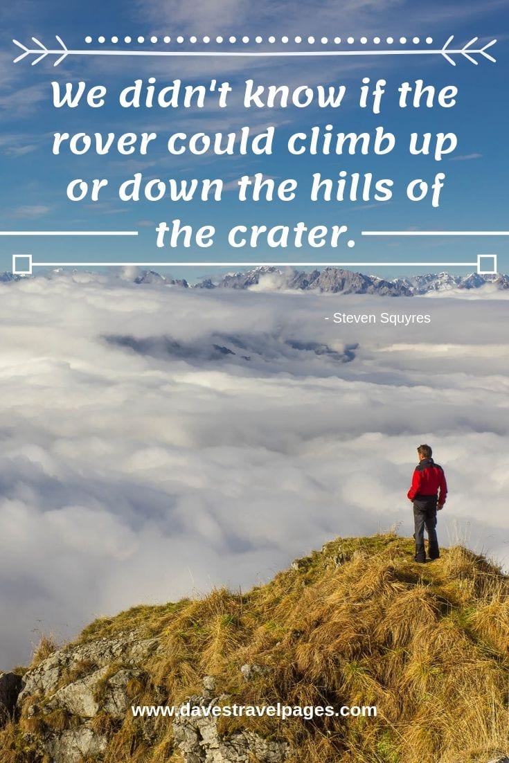 We didn't know if the rover could climb up or down the hills of the crater