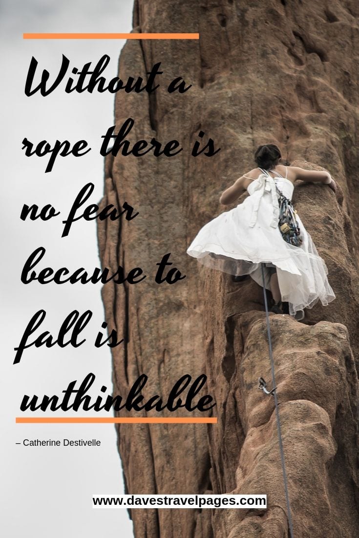 Without a rope there is no fear because to fall is unthinkable.