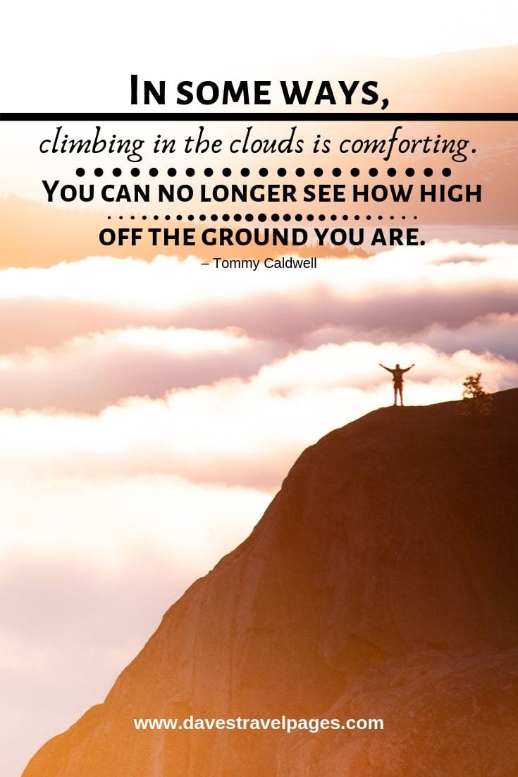 In some ways, climbing in the clouds is comforting. You can no longer see how high off the ground you are
