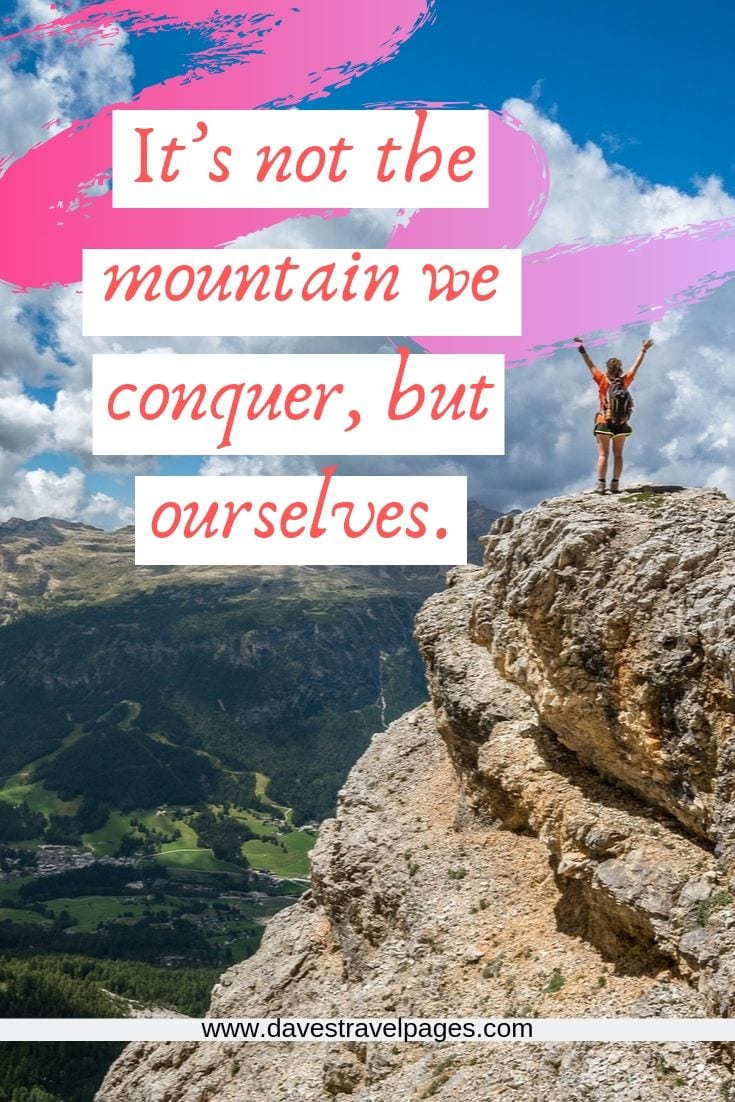 Mountain captions - It’s not the mountain we conquer, but ourselves.