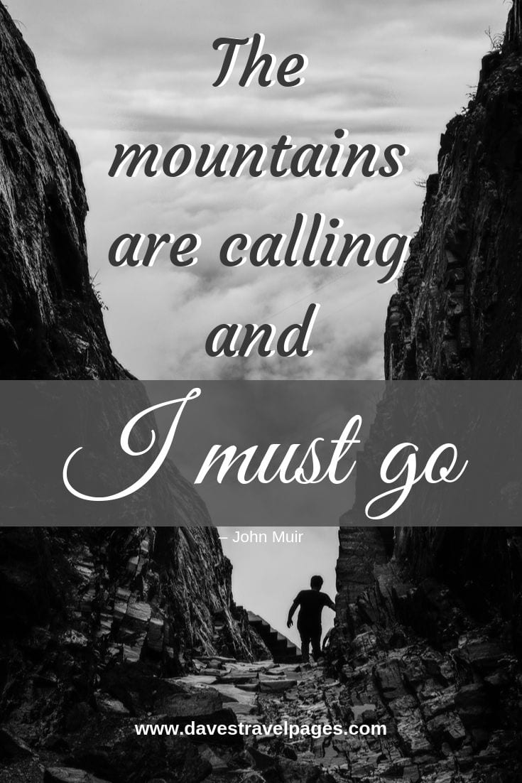 John Muir Mountain Quote - The mountains are calling and I must go.
