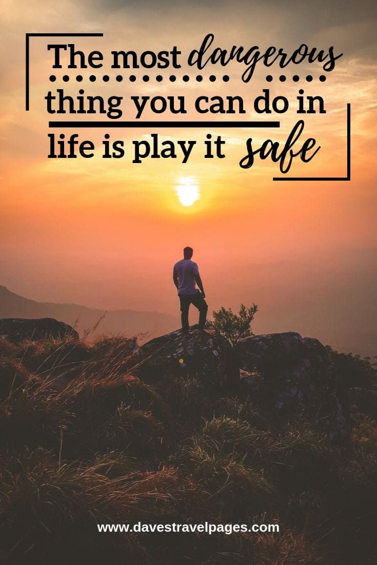Motivating quote - The most dangerous thing you can do in life is play it safe.’