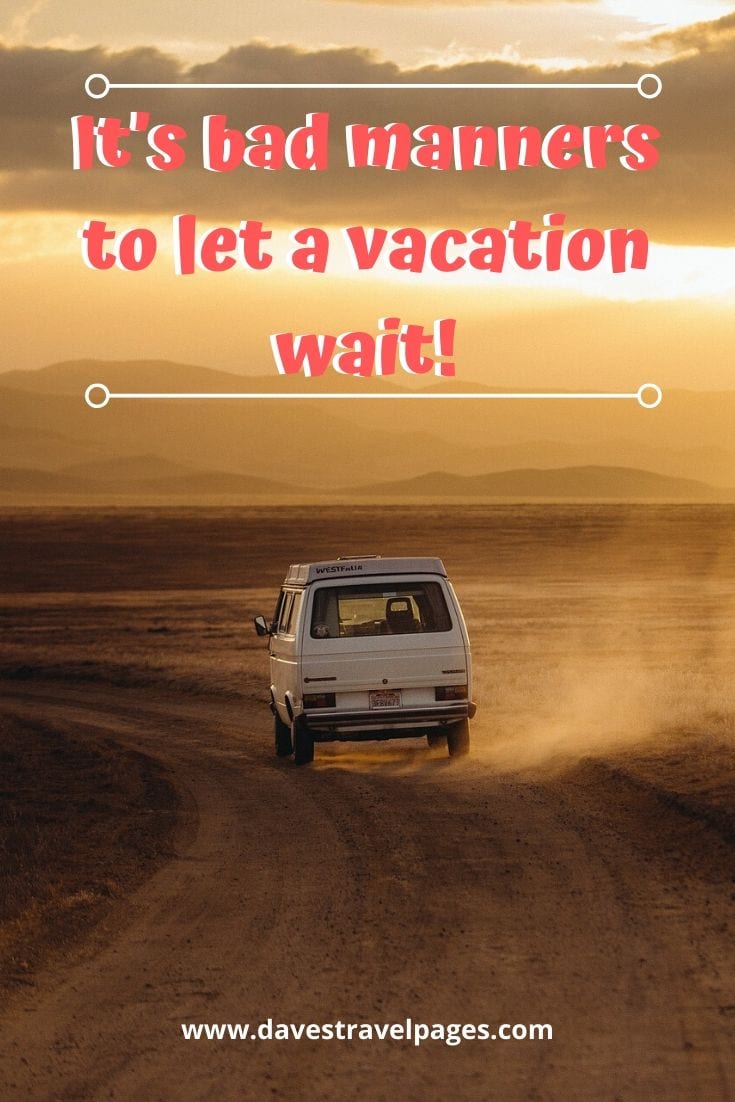 Funny travel captions: It’s bad manners to let a vacation wait!