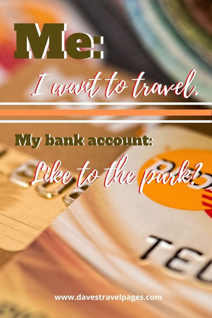 Funniest travel quotes - Me: I want to travel. My bank account: Like to the park?