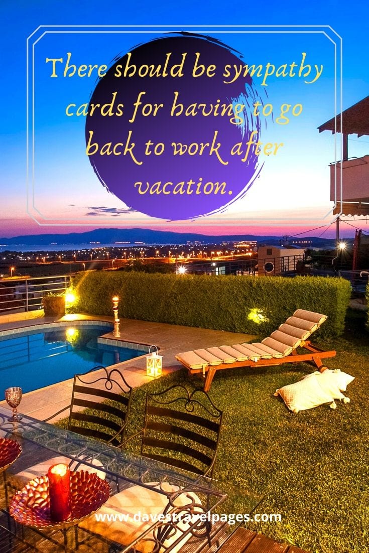 Funniest travel captions - There should be sympathy cards for having to go back to work after vacation.