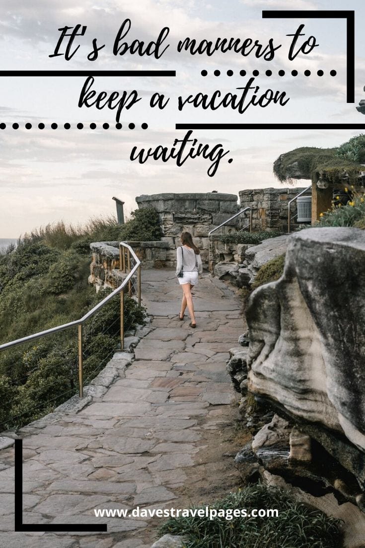 Fun quotes about travel - It’s bad manners to keep a vacation waiting.