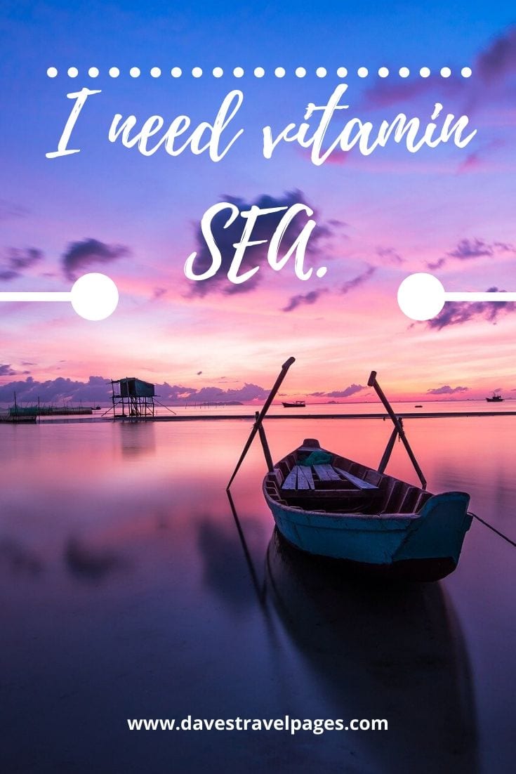 That vacation feeling - I need vitamin SEA.