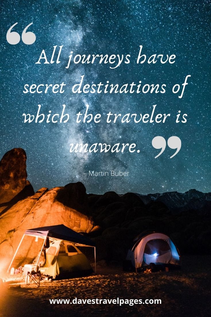 Happy journey Quotes - “All journeys have secret destinations of which the traveler is unaware.” – Martin Buber