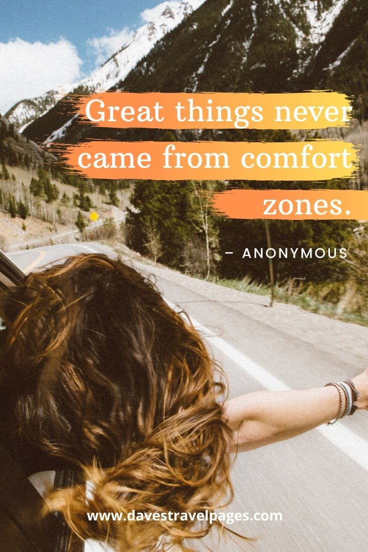 Adventure quotes: “Great things never came from comfort zones.” – Anonymous